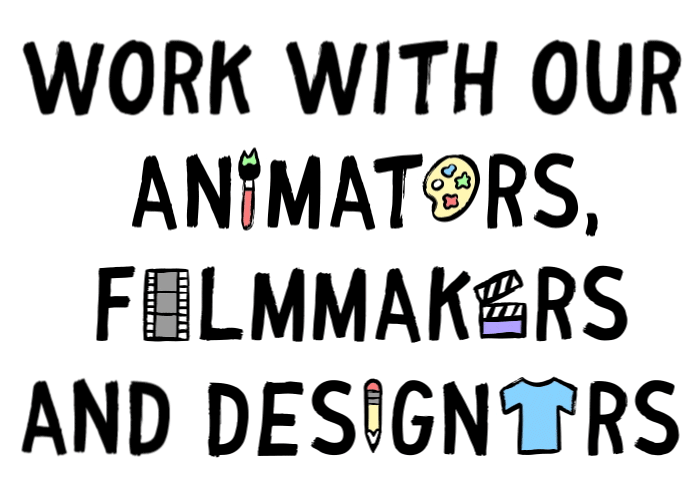 Work with our animators, filmakers and designers