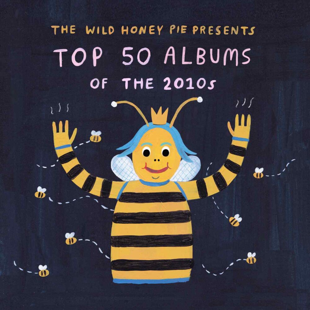 Top 50 Albums of the 2010s The Wild Honey Pie