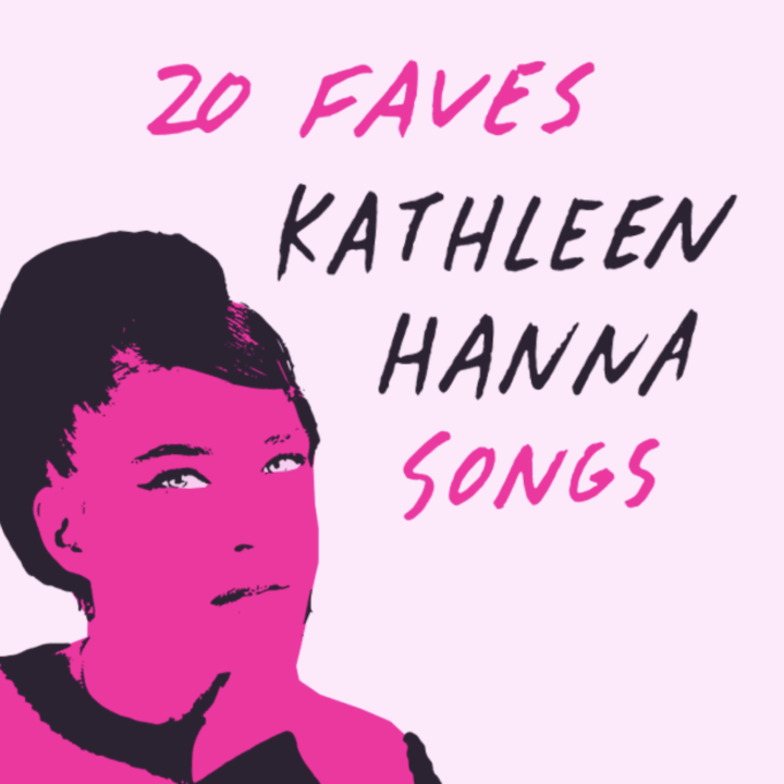 20 Fave Kathleen Hanna Songs